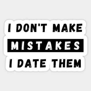 I Dont Make Mistakes I Date Them. Funny Dating Design. Sticker